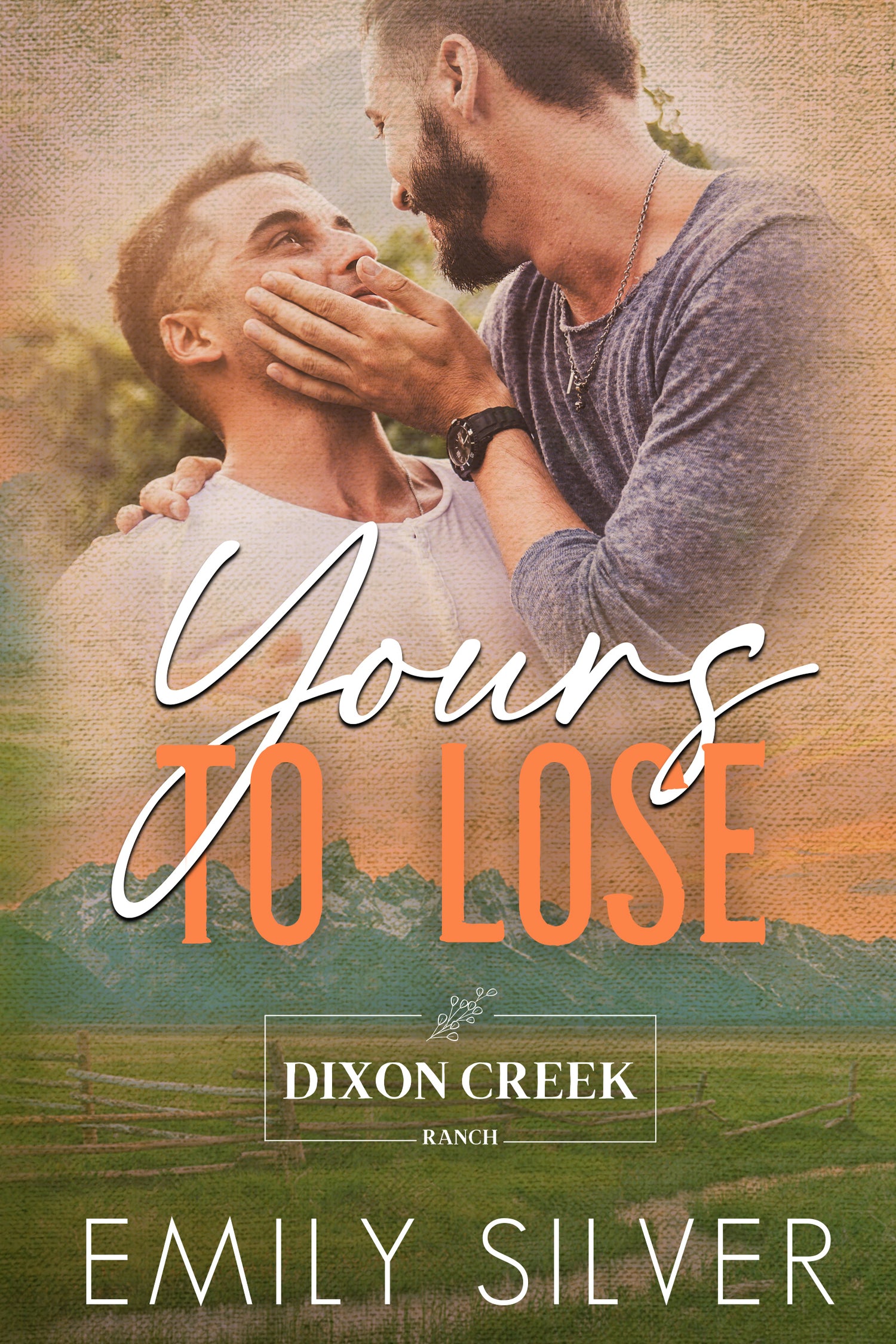 Book cover for 'Yours to Lose' by Emily Silver, featuring a romantic scene of two men embracing outdoors with mountains and a ranch field in the background. The title is displayed in large white and orange text across the center, with the Dixon Creek Ranch logo and author name at the bottom.